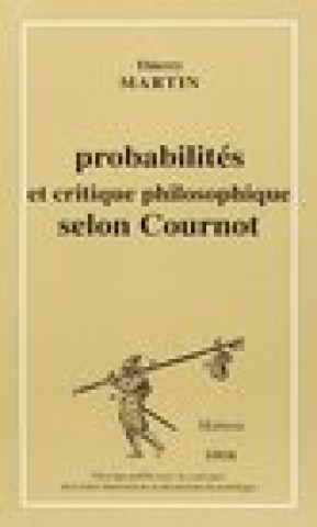 Könyv Probabilites Et Critique Philosophique Selon Cournot Thierry Martin
