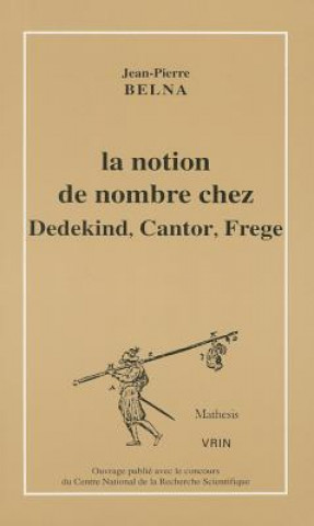 Könyv La Notion de Nombre Chez Dedekind, Cantor, Frege Jean-Pierre Belna