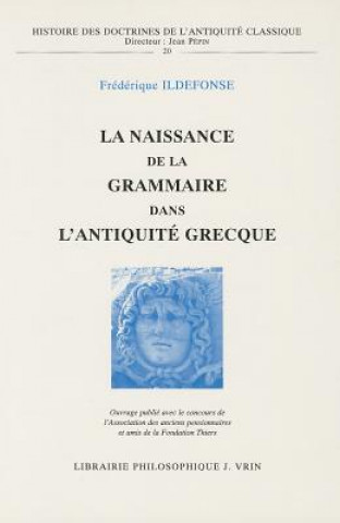 Kniha La Naissance de La Grammaire Dans L'Antiquite Grecque Frederique Ildefonse