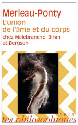 Carte L'Union de L'Ame Et Du Corps Chez Malebranche, Biran Et Bergson J. Deprun