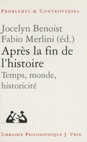 Knjiga Apres La Fin de L'Histoire: Temps, Monde, Historicite Jocelyn Benoist