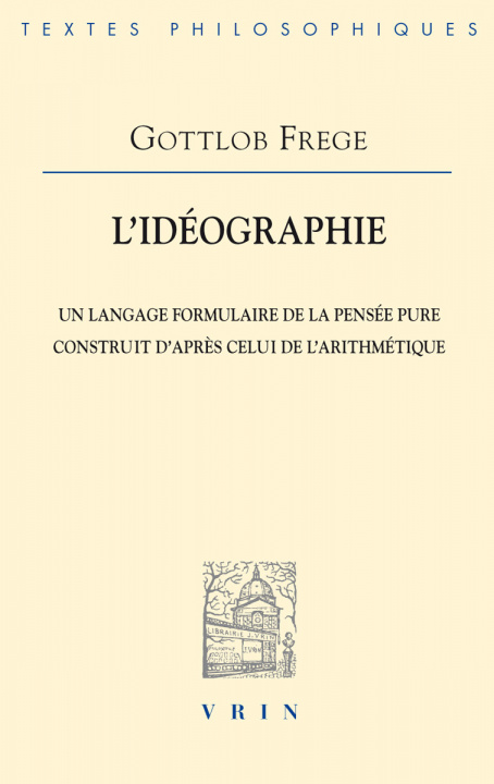 Knjiga Gottlob Frege: L'Ideographie, Un Langage Formulaire de La Pensee Pure Construit D'Apres Celui de L'Arithmetique C. Besson