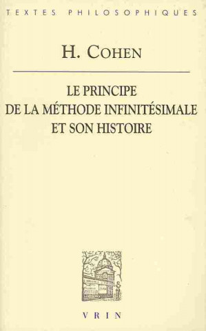 Knjiga Hermann Cohen: Le Principe de La Methode Infinitesimale Et Son Histoire Un Chapitre Dans La Fondation de La Connaissance (1883) M. De Launay