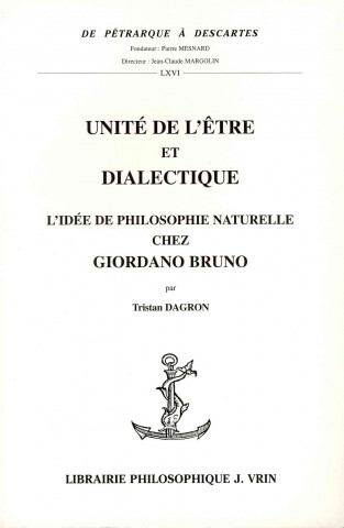 Carte Unite de L'Etre Et Dialectique: L'Idee de Philosophie Naturelle Chez Giordano Bruno Tristan Dagron