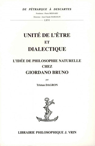 Buch Unite de L'Etre Et Dialectique: L'Idee de Philosophie Naturelle Chez Giordano Bruno Tristan Dagron