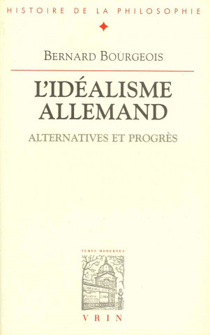 Könyv L'Idealisme Allemand: Alternatives Et Progres Bernard Bourgeois