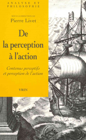 Carte de La Perception A L'Action: Contenus Perceptifs Et Perception de L'Action Pierre Livet