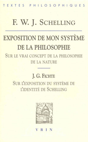 Libro Friedrich Wilhelm Joseph Schelling: Exposition de Mon Systeme de La Philosophie Sur Le Vrai Concept de La Philosophie de La Nature: Suivi de J.G. Fich E. Cattin