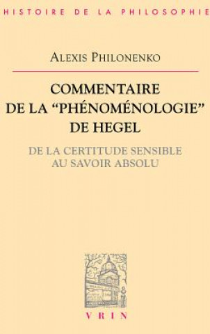 Buch Commentaire de La Phenomenologie de L'Esprit: de La Certitude Sensible Au Savoir Absolu Alexis Philonenko