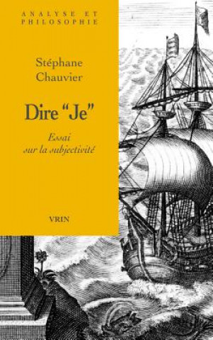 Kniha Dire Je: Essai Sur La Subjectivite Stephane Chauvier