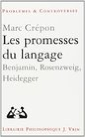 Carte Les Promesses Du Langage: Benjamin, Heidegger, Rosenzweig Marc Crepon