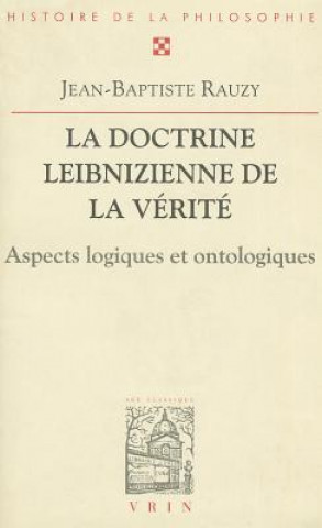 Kniha La Doctrine Leibnizienne de La Verite: Aspects Logiques Et Ontologiques Jean-Baptiste Rauzy