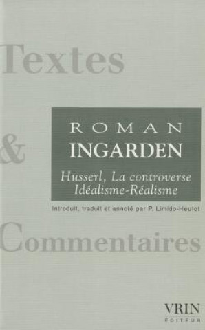 Könyv Husserl - La Controverse Idealisme-Realisme (1918-1969) Roman Ingarden