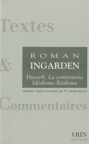 Knjiga Husserl - La Controverse Idealisme-Realisme (1918-1969) Roman Ingarden