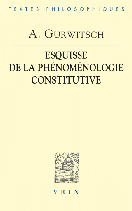 Könyv Aron Gurwitsch: La Phenomenologie Constitutive: Une Esquisse Aron Gurwitsch