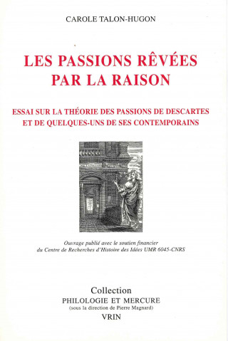 Kniha Les Passions Revees Par La Raison: Essai Sur La Theorie Des Passions de Descartes Et de Quelques-Uns de Ses Contemporains Carole Talon-Hugon