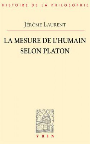 Книга La Mesure de L'Etre Humain Selon Platon Jerome Laurent