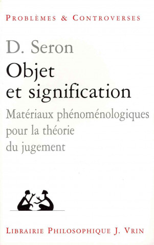 Kniha Objet Et Signification: Materiaux Phenomenologique Pour La Theorie Du Jugement Denis Seron