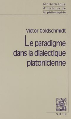 Kniha Le Paradigme Dans La Dialectique Platonicienne Victor Goldschmidt