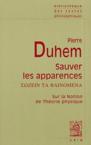 Könyv Pierre Duhem: Sauver Les Apparences: Sur La Notion de Theorie Physique de Platon a Galilee Pierre Duhem