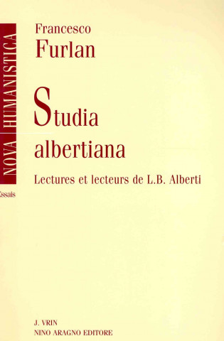 Kniha Studia Albertiana: Lectures Et Lecteurs de L.B. Alberti Francesco Furlan