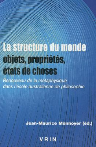 Książka La Structure Du Monde: Renouveau de La Metaphysique Dans L'Ecole Australienne de Philosophie Jean-Maurice Monnoyer