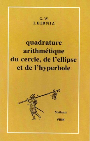 Carte Quadrature Arithmetique Du Cercle, de L'Ellipse Et de L'Hyperbole Et La Trigonometrie Sans Tables Qui En Est Le Corollaire Gottfried Wilhelm Leibniz