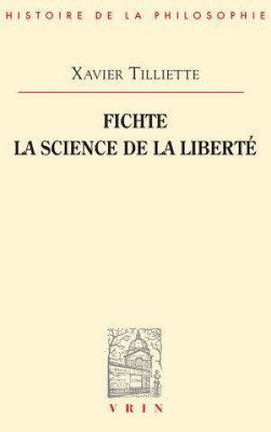 Kniha Fichte: La Science de La Liberte Xavier Tilliette