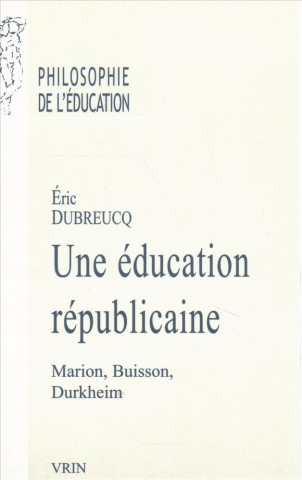 Kniha Une Education Republicaine: Marion, Buisson, Durkheim Eric Dubreucq