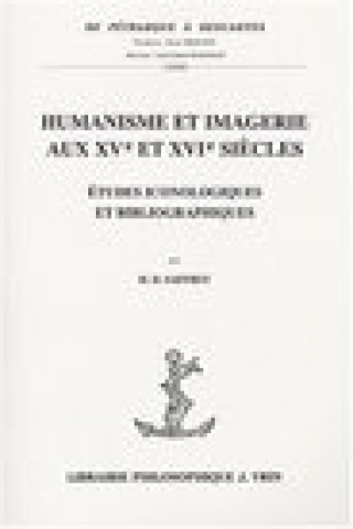Kniha Humanisme Et Imagerie Aux Xve Et Xvie Siecles: Etudes Iconologiques Et Bibliographiques Henri-Dominique Saffrey