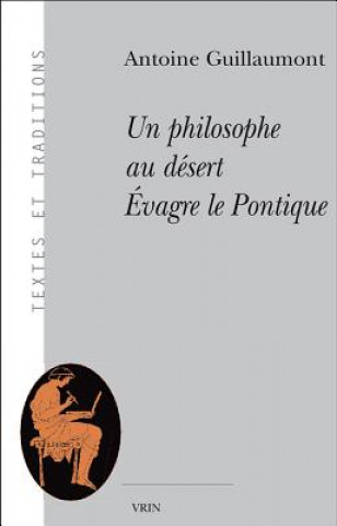 Kniha Un Philosophe Au Desert: Evagre Le Pontique Antoine Guillaumont