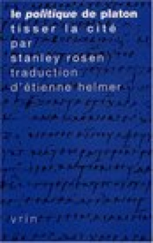 Könyv Le Politique de Platon: Tisser La Cite Stanley Rosen