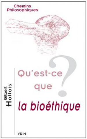 Könyv Qu'est-Ce Que La Bioethique? Gilbert Hottois