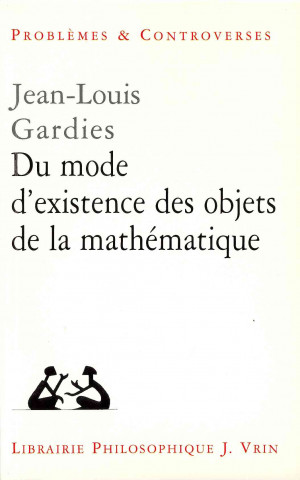Carte Du Mode D'Existence Des Objets de La Mathematique Jean-Louis Gardies