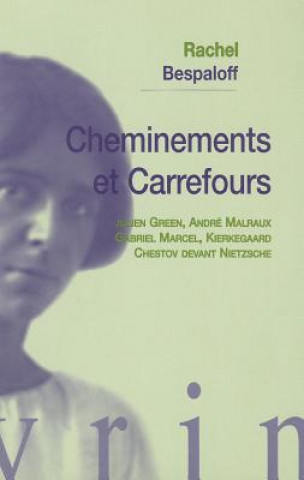 Carte Cheminements Et Carrefours: Julien Green, Andre Malraux, Gabriel Marcel, Kierkegaard, Chestov Devant Nietzsche Rachel Bespaloff