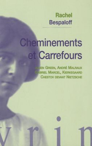 Book Cheminements Et Carrefours: Julien Green, Andre Malraux, Gabriel Marcel, Kierkegaard, Chestov Devant Nietzsche Rachel Bespaloff