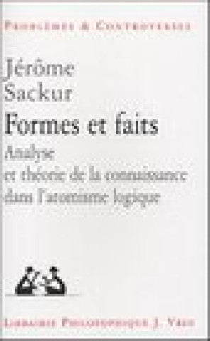 Könyv Formes Et Faits: Analyse Et Theorie de La Connaissance Dans L'Atomisme Logique Jerome Sackur