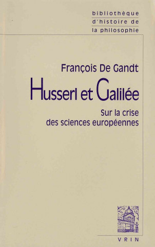 Kniha Husserl Et Galilee: Sur La Crise Des Sciences Europeennes Francois De Gandt