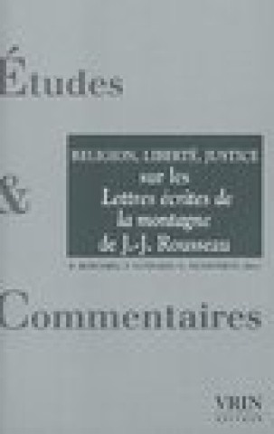 Kniha Religion, Liberte, Justice: Sur Les Lettres Ecrites de La Montagne de J.-J. Rousseau Bruno Bernardi