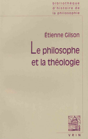 Könyv Le Philosophe Et La Theologie. Étienne Gilson