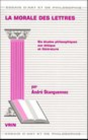 Book La Morale Des Lettres: Six Etudes Philosophiques Sur Ethique Et Litterature Andre Stanguennec