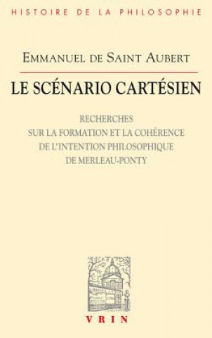 Kniha Le Scenario Cartesien: Recherches Sur La Formation Et La Coherence de L'Intention Philosophique de Merleau-Ponty Emmanuel De Aubert