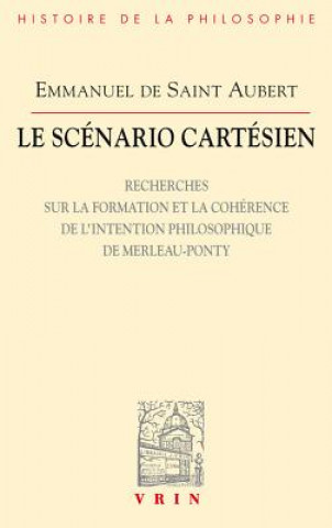 Knjiga Le Scenario Cartesien: Recherches Sur La Formation Et La Coherence de L'Intention Philosophique de Merleau-Ponty Emmanuel De Aubert