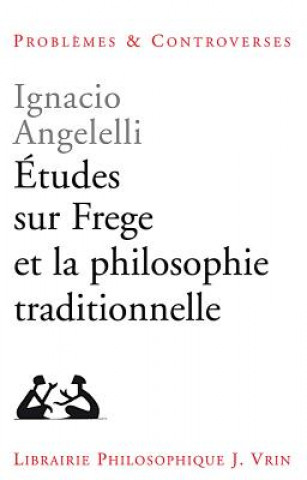 Book Etudes Sur Frege Et La Philosophie Traditionnelle Ignacio Angelelli