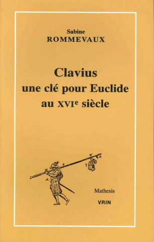 Libro Clavius, Une Cle Pour Euclide Au Xvie Siecle Sabine Rommevaux