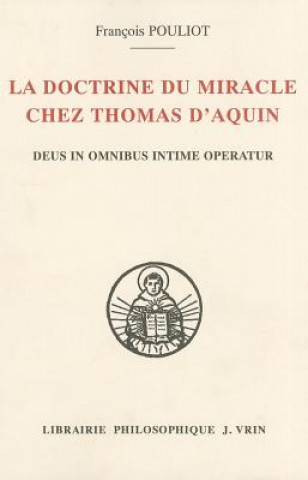 Kniha La Doctrine Du Miracle Chez Thomas D'Aquin: Deus in Omnibus Intime Operatur Francois Pouliot