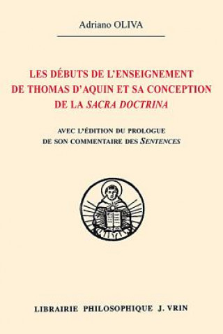 Βιβλίο Les Debuts de L'Enseignement de Thomas D'Aquin Et Sa Conception de La Sacra Doctrina Edition Du Prologue de Son Commentaire Des Sentences de Pierre Lo Adriano Oliva