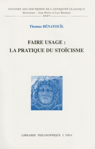 Libro Faire Usage: La Pratique Du Stoicisme Thomas Benatouil