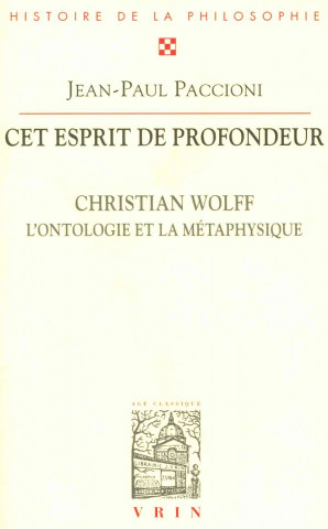 Könyv CET Esprit de Profondeur: Christian Wolff, L'Ontologie Et La Metaphysique Jean-Paul Paccioni
