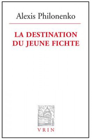 Книга La Destination Du Jeune Fichte Alexis Philonenko